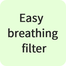 Easy breathing filter