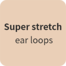 super strech ear loops
