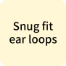 Snug fit ear loops